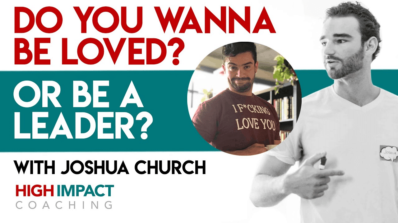 Do You Wanna Be Loved? Or Be A Leader? – w/ Joshua Church